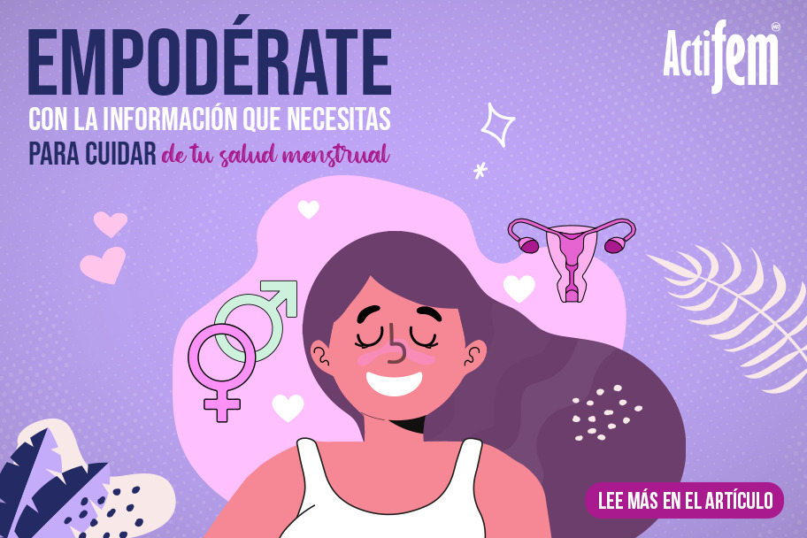 EMPODÉRATE CON LA INFORMACIÓN QUE NECESITAS PARA CIUDAR DE TU SALUD MENSTRUAL